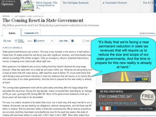 “ It’s likely that we're facing a near permanent reduction in state tax revenues that will require us to reduce the size and scope of our state governments. And the time to prepare for this new reality is already at hand.” 