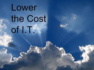 Lower the Cost of I.T. Photo by Jenny Downing 