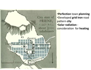 •Perfection town planning
•Developed grid Iron road
pattern city
•Solar radiation -
consideration for heating
 