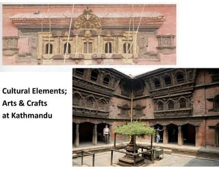 Cultural Elements;
Arts & Crafts
at Kathmandu
 