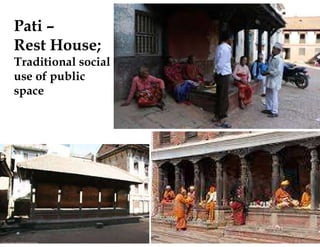 Pati –
Rest House;
Traditional social
use of public
space
 