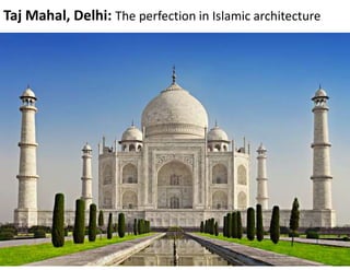 Taj Mahal, Delhi: The perfection in Islamic architecture
 