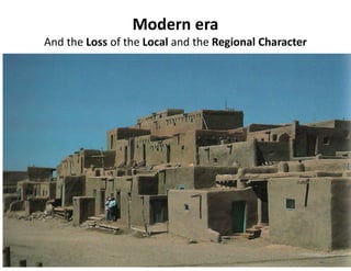 Modern era
And the Loss of the Local and the Regional Character
 
