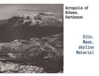 Acropolis of
Athens,
Parthenon
Site,
Mass,
skyline
Material
 