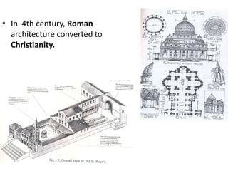 • In 4th century, Roman
architecture converted to
Christianity.
 