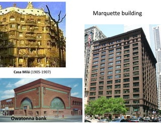 Marquette building
Owatonna bank
Casa Milá (1905-1907)
 