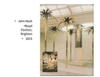 • John Nash
•Royal
Pavilion,
Brighton
• 1815
 