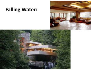 Falling Water:
 
