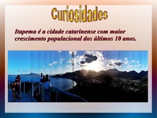 Itapema é a cidade catarinense com maiorItapema é a cidade catarinense com maior
crescimento populacional dos últimos 10 anos.crescimento populacional dos últimos 10 anos.
 