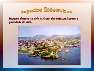 Itapema destaca-se pelo turismo, das belas paisagens eItapema destaca-se pelo turismo, das belas paisagens e
qualidade de vida.qualidade de vida.
 