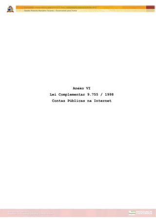 Assessoria de Projetos Especiais e Controle Interno
Secretaria de Gabinete
ITAPETININGA TRANSPARENTE, DEMOCRÁTICA E LEGAL: CONTRIBUIÇÃO PARA AS ELEIÇÕES 2012
Gestão Roberto Ramalho Tavares – Governando para Todos
Anexo VI
Lei Complementar 9.755 / 1998
Contas Públicas na Internet
 
