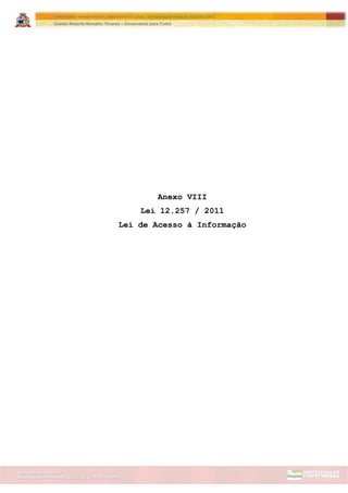 Assessoria de Projetos Especiais e Controle Interno
Secretaria de Gabinete
ITAPETININGA TRANSPARENTE, DEMOCRÁTICA E LEGAL: CONTRIBUIÇÃO PARA AS ELEIÇÕES 2012
Gestão Roberto Ramalho Tavares – Governando para Todos
Anexo VIII
Lei 12.257 / 2011
Lei de Acesso à Informação
 