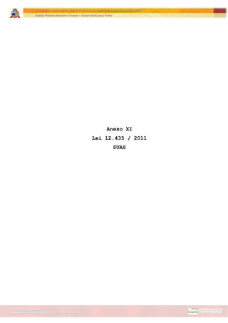 Assessoria de Projetos Especiais e Controle Interno
Secretaria de Gabinete
ITAPETININGA TRANSPARENTE, DEMOCRÁTICA E LEGAL: CONTRIBUIÇÃO PARA AS ELEIÇÕES 2012
Gestão Roberto Ramalho Tavares – Governando para Todos
Anexo XI
Lei 12.435 / 2011
SUAS
 