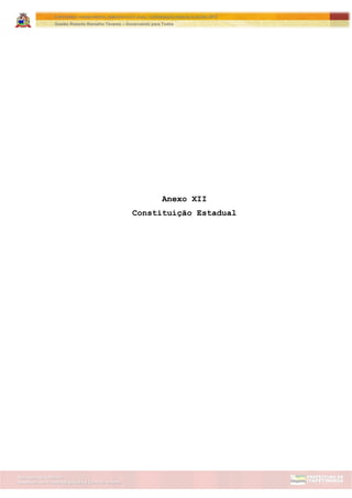 Assessoria de Projetos Especiais e Controle Interno
Secretaria de Gabinete
ITAPETININGA TRANSPARENTE, DEMOCRÁTICA E LEGAL: CONTRIBUIÇÃO PARA AS ELEIÇÕES 2012
Gestão Roberto Ramalho Tavares – Governando para Todos
Anexo XII
Constituição Estadual
 