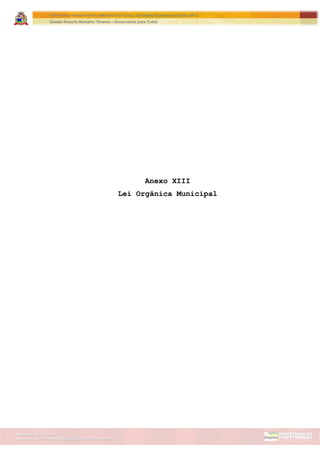 Assessoria de Projetos Especiais e Controle Interno
Secretaria de Gabinete
ITAPETININGA TRANSPARENTE, DEMOCRÁTICA E LEGAL: CONTRIBUIÇÃO PARA AS ELEIÇÕES 2012
Gestão Roberto Ramalho Tavares – Governando para Todos
Anexo XIII
Lei Orgânica Municipal
 
