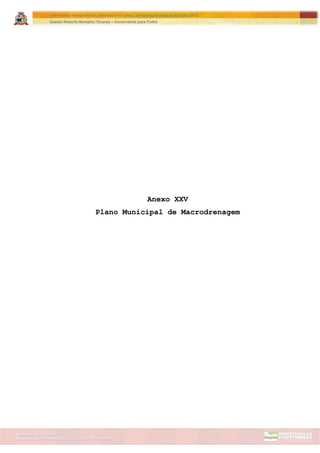 Assessoria de Projetos Especiais e Controle Interno
Secretaria de Gabinete
ITAPETININGA TRANSPARENTE, DEMOCRÁTICA E LEGAL: CONTRIBUIÇÃO PARA AS ELEIÇÕES 2012
Gestão Roberto Ramalho Tavares – Governando para Todos
Anexo XXV
Plano Municipal de Macrodrenagem
 