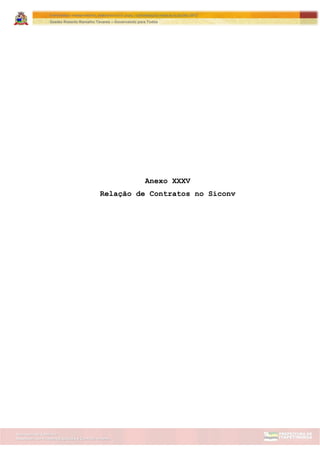 Assessoria de Projetos Especiais e Controle Interno
Secretaria de Gabinete
ITAPETININGA TRANSPARENTE, DEMOCRÁTICA E LEGAL: CONTRIBUIÇÃO PARA AS ELEIÇÕES 2012
Gestão Roberto Ramalho Tavares – Governando para Todos
Anexo XXXV
Relação de Contratos no Siconv
 