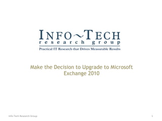 Make the Decision to Upgrade to Microsoft Exchange 2010 Info-Tech Research Group 