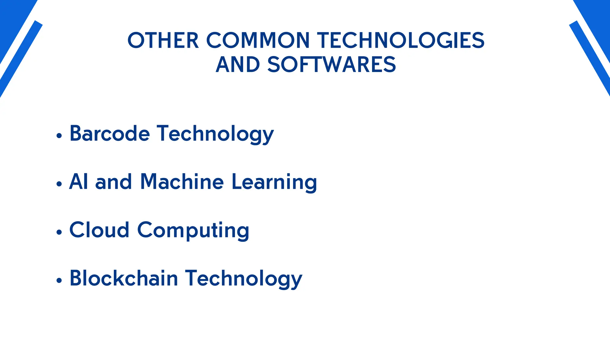 OTHER COMMON TECHNOLOGIES
AND SOFTWARES
Barcode Technology
AI and Machine Learning
Cloud Computing
Blockchain Technology
 