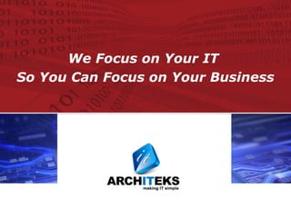 YOUR LOGO HERE
We Focus on Your IT
So You Can Focus on Your Business
 