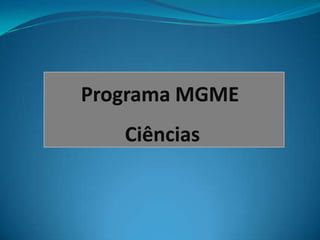 Programa MGME
Ciências
 