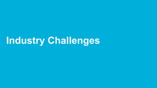 Industry Challenges
 