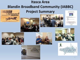 Itasca Area
Blandin Broadband Community (IABBC)
Project Summary
1
 