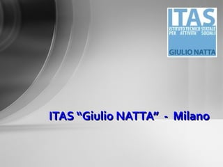 ITAS “Giulio NATTA” - MilanoITAS “Giulio NATTA” - Milano
 