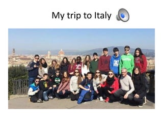My trip to Italy
 