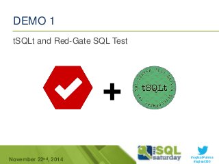 #sqlsatParma 
DEMO 1 
tSQLt and Red-Gate SQL Test 
+ 
November 22 #sqlsat355 nd, 2014 
 
