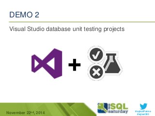 #sqlsatParma 
DEMO 2 
Visual Studio database unit testing projects 
+ 
November 22 #sqlsat355 nd, 2014 
 