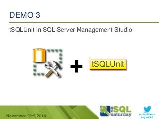 #sqlsatParma 
DEMO 3 
tSQLUnit in SQL Server Management Studio 
+ tSQLUnit 
November 22 #sqlsat355 nd, 2014 
 