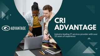 CRI
ADVANTAGE
Industry-leading IT services provider with over
33 years of experience
 