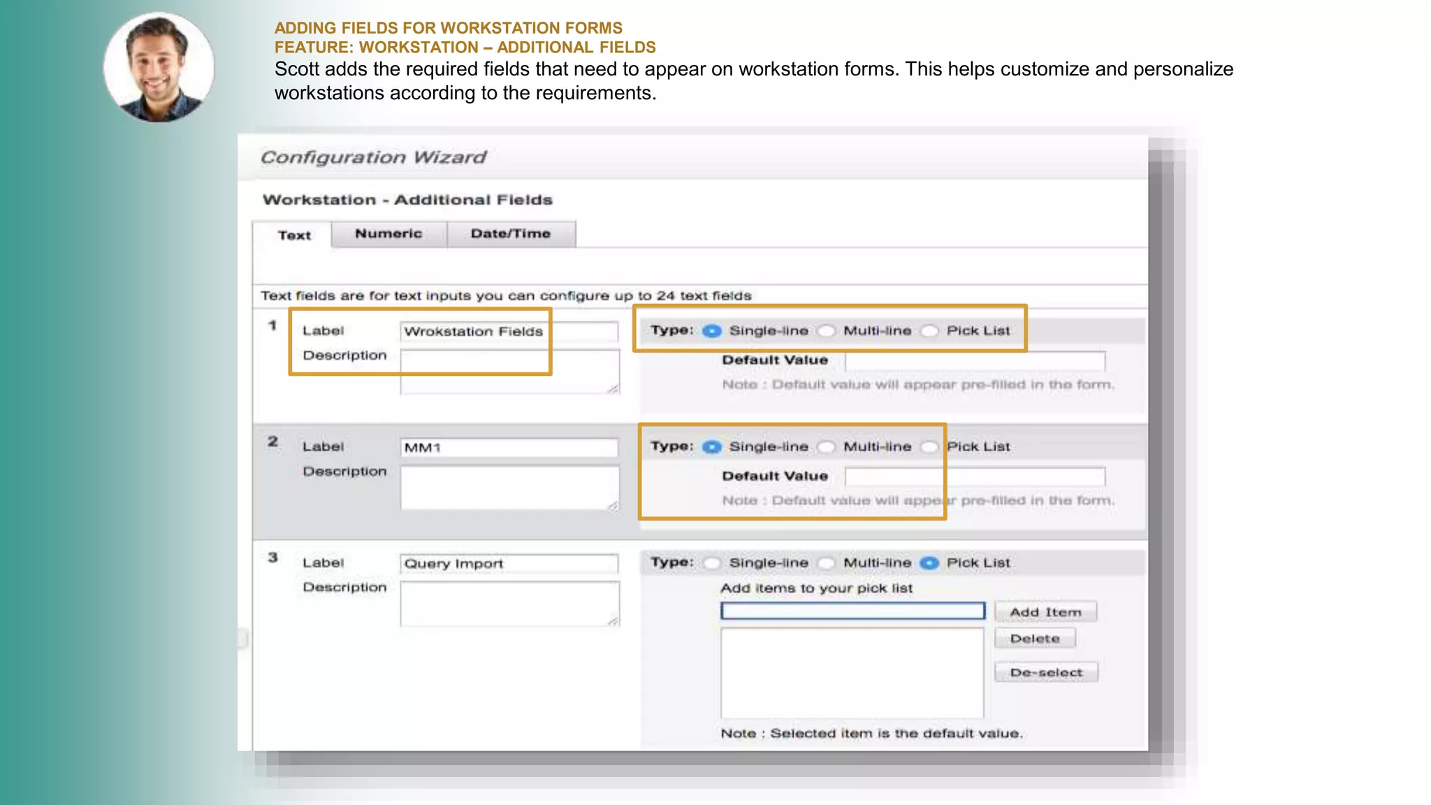 ADDING FIELDS FOR WORKSTATION FORMS
FEATURE: WORKSTATION – ADDITIONAL FIELDS
Scott adds the required fields that need to appear on workstation forms. This helps customize and personalize
workstations according to the requirements.
 