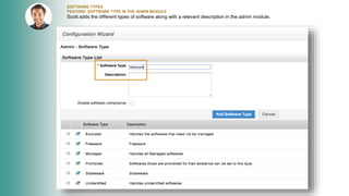SOFTWARE TYPES
FEATURE: SOFTWARE TYPE IN THE ADMIN MODULE
Scott adds the different types of software along with a relevant description in the admin module.
 