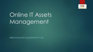 Online IT Assets
Management
HRIDAYAM SOFT SOLUTIONS PVT. LTD.

 