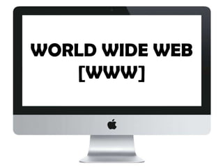 WORLD WIDE WEB
[WWW]

 