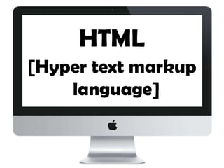 HTML
[Hyper text markup
language]

 