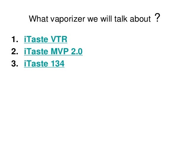 iTaste Vaporizer Series Summary: iTaste VTR ，iTaste MVP 2.0 and iTas…