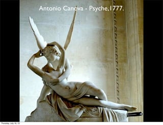 Antonio Canova - Psyche,1777.
Thursday, July 18, 13
 