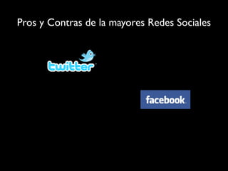 Pros y Contras de la mayores Redes Sociales
 
