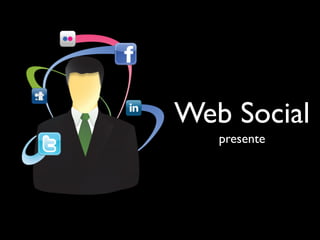 Web Social
   presente
 