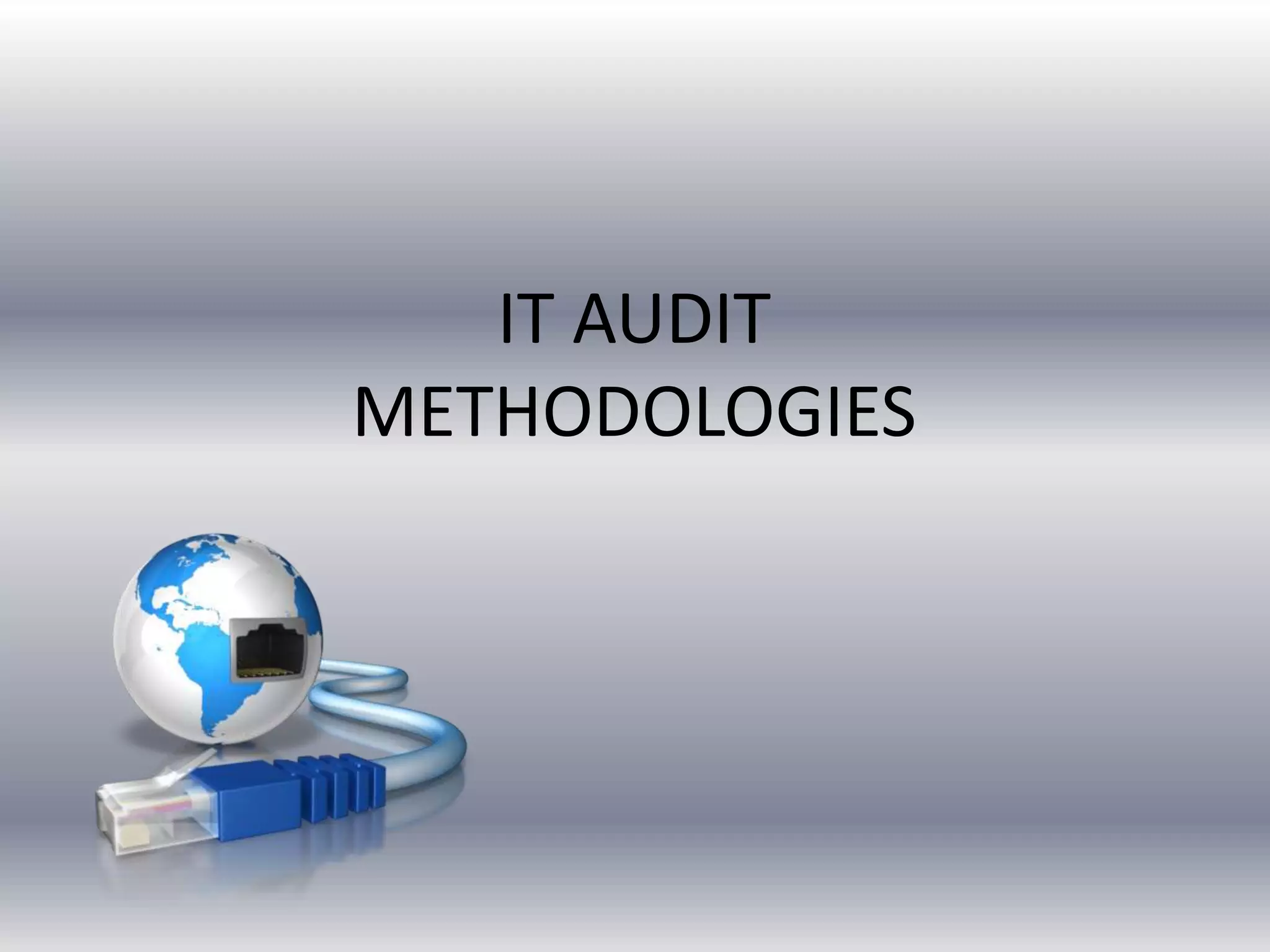 IT AUDIT 
METHODOLOGIES 
 