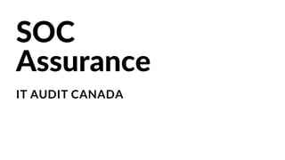SOC
Assurance
IT AUDIT CANADA
 