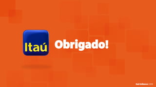 Itaú Unibanco | 2018Itaú Unibanco | 2018
Obrigado!
 