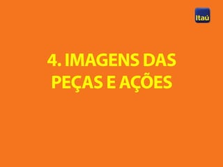 4. IMAGENS DAS
PEÇAS E AÇÕES
 