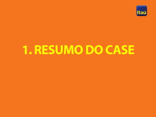 1. RESUMO DO CASE
 