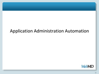 Application Administration Automation




                                        22
 