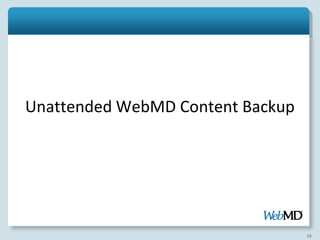 Unattended WebMD Content Backup




                                  53
 