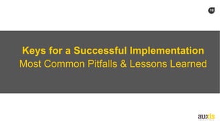 16
Keys for a Successful Implementation
Most Common Pitfalls & Lessons Learned
 